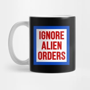 Ignore Alien Orders Mug